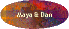 Maya & Dan